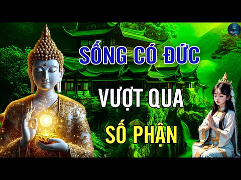 Sống Có Đức Sẽ Vượt Qua Số Phận - Quá Hay | Lời Phật Dạy Nghe Rất Hay.