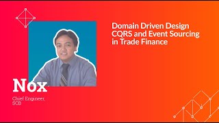 Rogelio Nocom (Nox) - Domain Driven Design, CQRS and Event Sourcing in Trade Finance