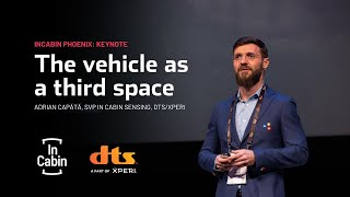 The vehicle as a third space | Adrian Capătă, DTS/Xperi | InCabin Phoenix Keynote