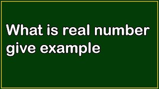 real number | real numbers examples | what is real number |numbers rational and irrational