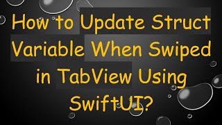 How to Update Struct Variable When Swiped in TabView Using SwiftUI?
