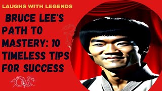 Bruce Lee's Path to Mastery: 10 Timeless Tips for Success"