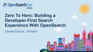 Zero To Hero: Building a Developer-First Search Experience With OpenSearch - Unnati Mishra, VMware
