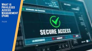 What is Privileged Access Management ( PAM )
