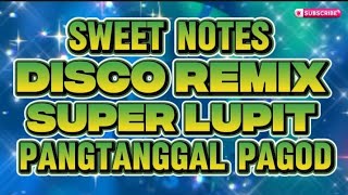 DISCO REMIX SWEET NOTES SUPER LUPIT PANGTANGGAL PAGOD @KAKAYSANTIAGO-l5t