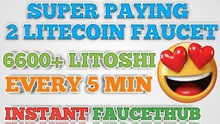 SUPER PAYING 2 LITECOIN FAUCET || CLAIM 6600+ LITOSHI EVERY 5 MIN || INSTANT FAUCETHUB