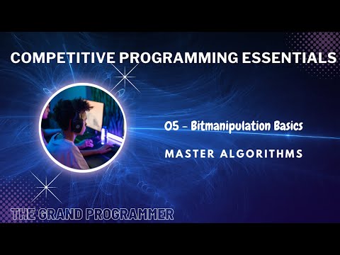 Competitive Programming Essentials - Master Algorithms || 05. Bitmanipulation Basics