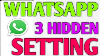 Whatsapp three hidden setting | Whatsapp new hidden setting | Whatsapp tips and triks