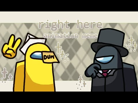 right here || animation meme || Among us