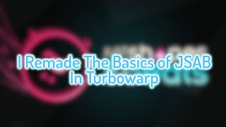 I remade the basics of JSAB in Turbowarp (Modified Scratch)