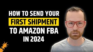How To Send Your First Shipment to Amazon FBA in 2024