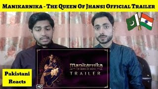 Pakistani Reacts To | Manikarnika - The Queen Of Jhansi | Official Trailer | REACTIONS TV