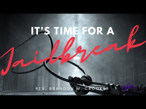 Rev. Brandon M. Crooker - It’s Time For a Jailbreak! 06 04 2023