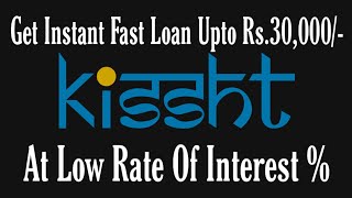 Kissht Get Instant Fast Loan Upto Rs.30,000/- With Low Rate Of Interest | Kissht Loan App