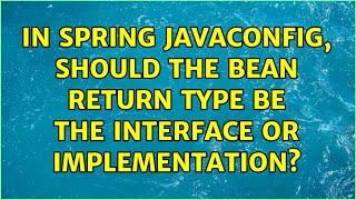 In Spring JavaConfig, should the bean return type be the interface or implementation?