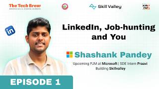 LinkedIn, Job-hunting & You | Shashank Pandey | Microsoft PJM | The Tech Brew | Episode 1 @CNXITER