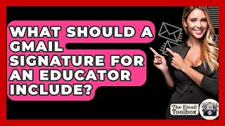 What Should A Gmail Signature For An Educator Include? - TheEmailToolbox.com