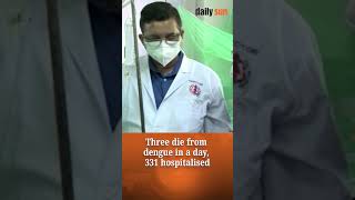 Three d i e from dengue in a day, 331 hospitalised | Daily Sun