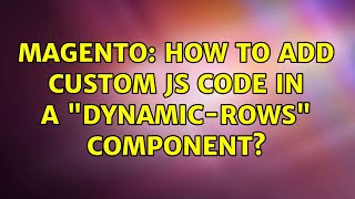 Magento: How to add custom Js code in a "dynamic-rows" component?