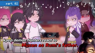 Kpop demon hunters react to Muzan as Rumi's Father ||¡PART 02/02|| Saja boys+Hutrix  || ×2 speed