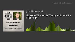 Episode 76 - Jon & Wendy talk to Mike Sipple, Jr.