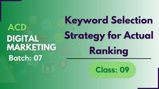 ACD NGO Digital Marketing Batch 07 Class 9 - Keyword Selection Strategy for Actual Ranking