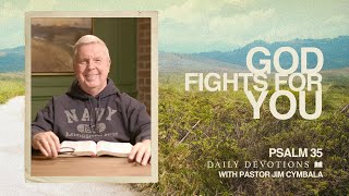 God Fights for You | Psalm 35 | Daily Devotions | Pastor Jim Cymbala