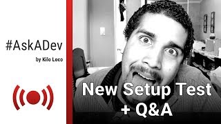 New Setup Test + Q&A | #AskADev