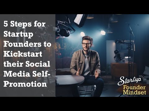 5 Steps for Startup Founders to Kickstart their Social Media #SelfPromotionMadeEasy #MarketingTips