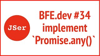 BFE.dev#34. implement `Promise.any()` | JSer - Front End Interview questions