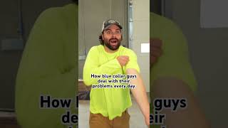 How blue collar guys deal with problems: