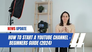 How to Start a YouTube Channel   Beginners Guide