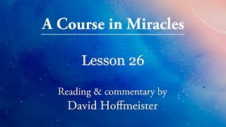 ACIM Lessons - 26 Plus Text with Commentary by David Hoffmeister A Course in Miracles