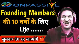 Founding Members 10 वर्षों के लिए Life || Big Update Today #onpassive #onpassiveteamindia