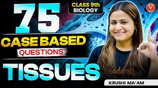 75 CASE BASED QUESTIONS! 🔥 | TISSUES | Class 9 Biology | Krushi Mam (Master CBQs & Score 💯!)