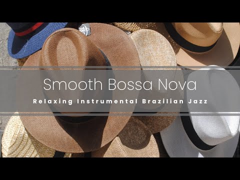 Smooth Bossa Nova | Relaxing Instrumental Brazilian Jazz - 2 hours +