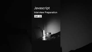 Javascript Interview Preparation | Day 22 | Preparing for a Javascript Interview