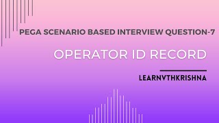 67. Operator ID RECORD # Pega Scenario Based Interview Question - 7