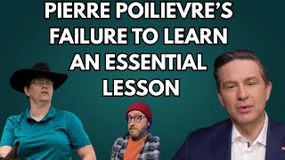 Pierre Poilievre's Failure To Learn An Essential Lesson