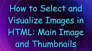 How to Select and Visualize Images in HTML: Main Image and Thumbnails