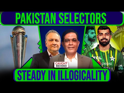 Pakistan Selectors Steady In Illogicality | Caught Behind