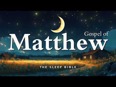 Fall Asleep to the Gospel of Matthew Like Never Before | Holy Bible Audio for Deep Sleep