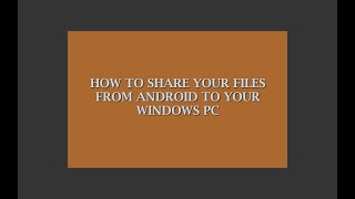 HOW TO SHARE YOUR FILES FROM ANDROID TO WINDOWS PC
