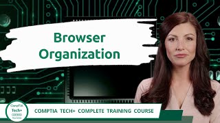 CompTIA Tech+ (FC0-U71) | Browser Organization | Exam Objective 3.4 | Course Training Video