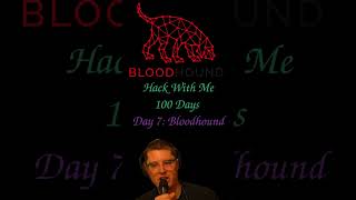 Hack With Me 100  Days, Day 7:  Bloodhound