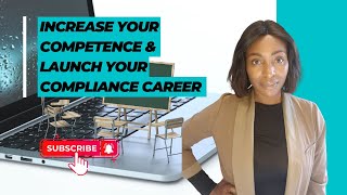 Increase Your Competence & Launch Your Compliance Career