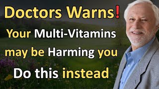 Why Doctors Urge Seniors to STOP Multivitamins 3 Dangerous Replacements That Actually Work