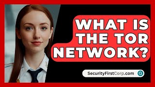 What Is The Tor Network? - SecurityFirstCorp.com