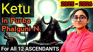 Ketu Transit in Purba Phalguni Nakshatra 2025 | For All 12 ASCENDANTS | Ketu Gochar 2025