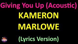 Kameron Marlowe - Giving You Up (Acoustic) (Lyrics version)